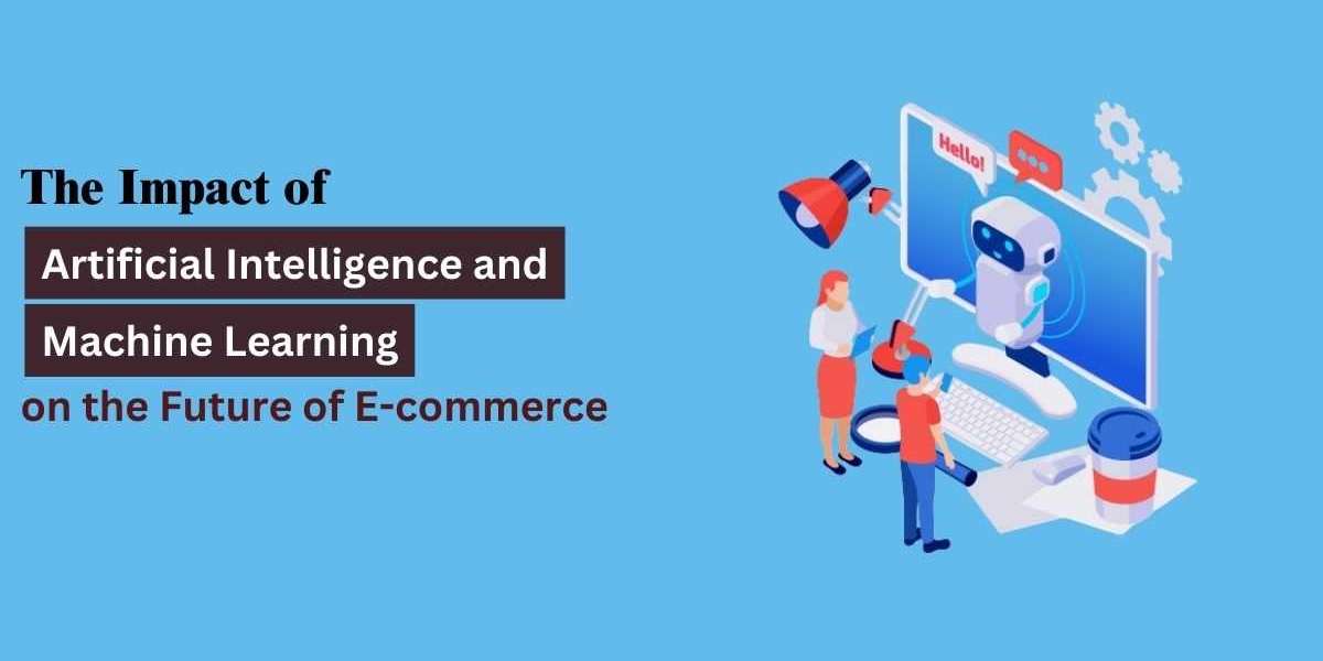 The Impact of AI and ML on the Future of E-commerce